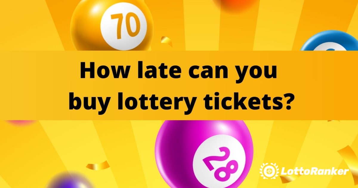 Até quando você pode comprar bilhetes de loteria?